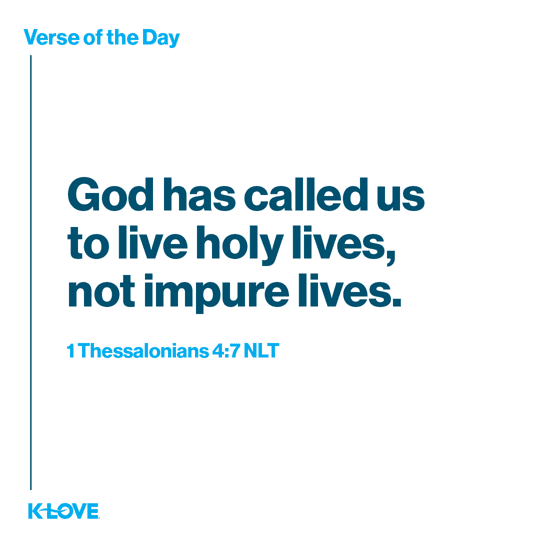 God has called us to live holy lives, not impure lives.