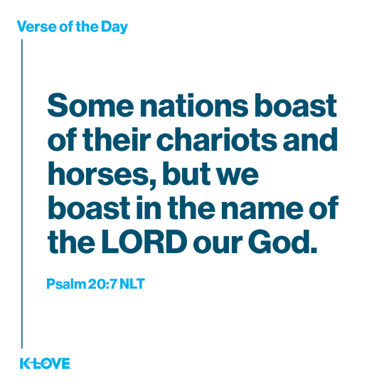 Some nations boast of their chariots and horses, but we boast in the name of the LORD our God.