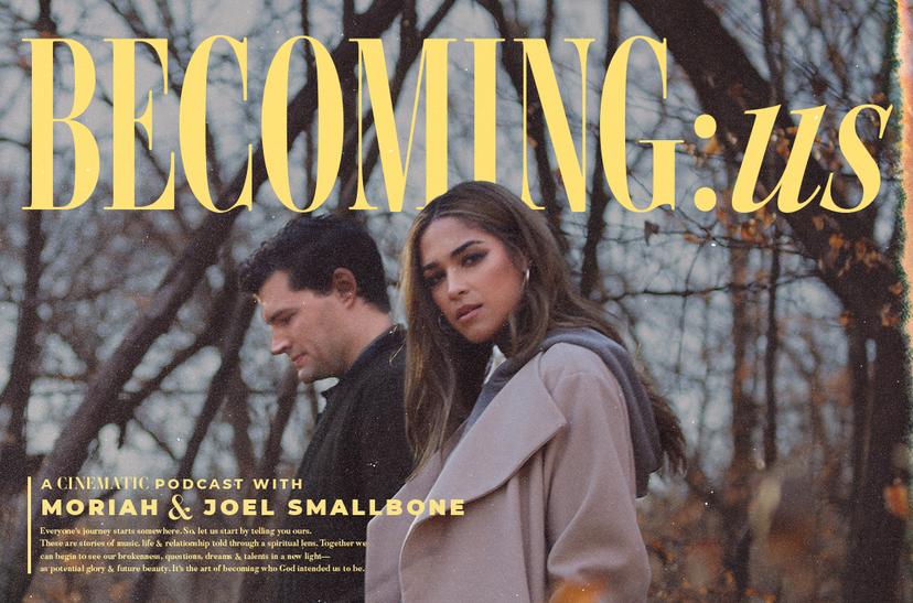 Becoming Us Podcast with Moriah and Joel Smallbone
