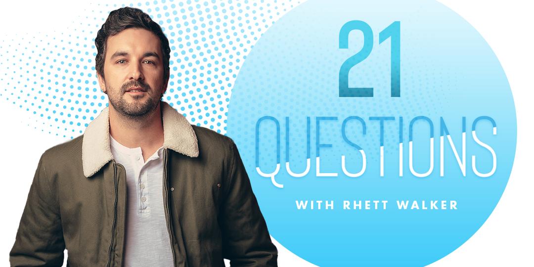 21 Questions with Rhett Walker