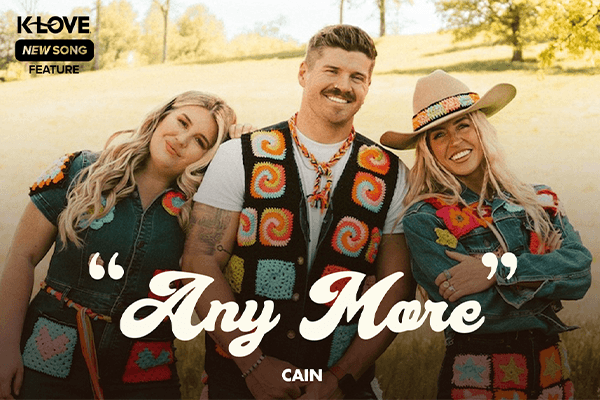 K-LOVE New Song Feature: "Any More" CAIN