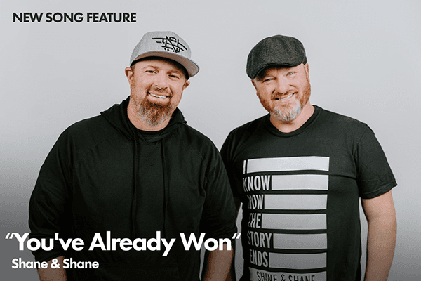 New Song Feature: "You've Already Won" Shane & Shane