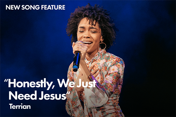 New Song Feature: "Honestly, We Just Need Jesus" Terrian