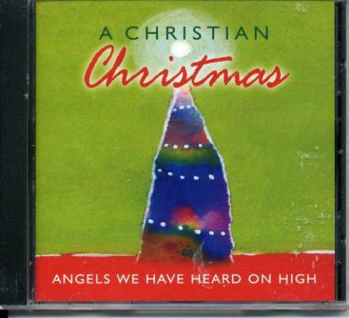A Christian Christmas: Angels We Have Heard On High