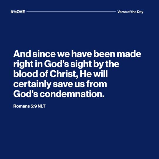 And since we have been made right in God's sight by the blood of Christ, He will certainly save us from God's condemnation.