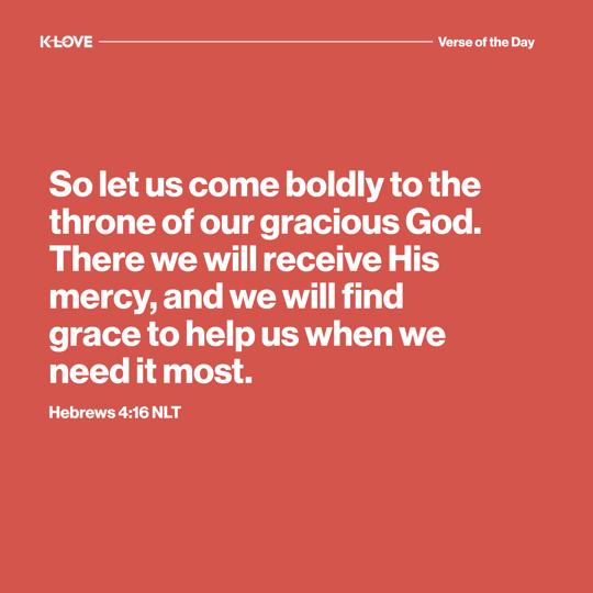So let us come boldly to the throne of our gracious God. There we will receive His mercy, and we will find grace to help us when we need it most.