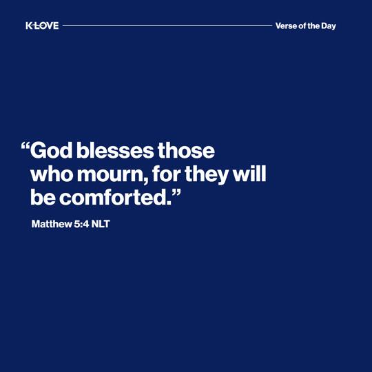 "God blesses those who mourn, for they will be comforted."