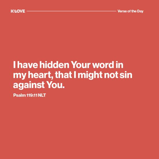 I have hidden Your word in my heart, that I might not sin against You.