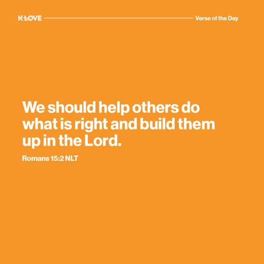 We should help others do what is right and build them up in the Lord.