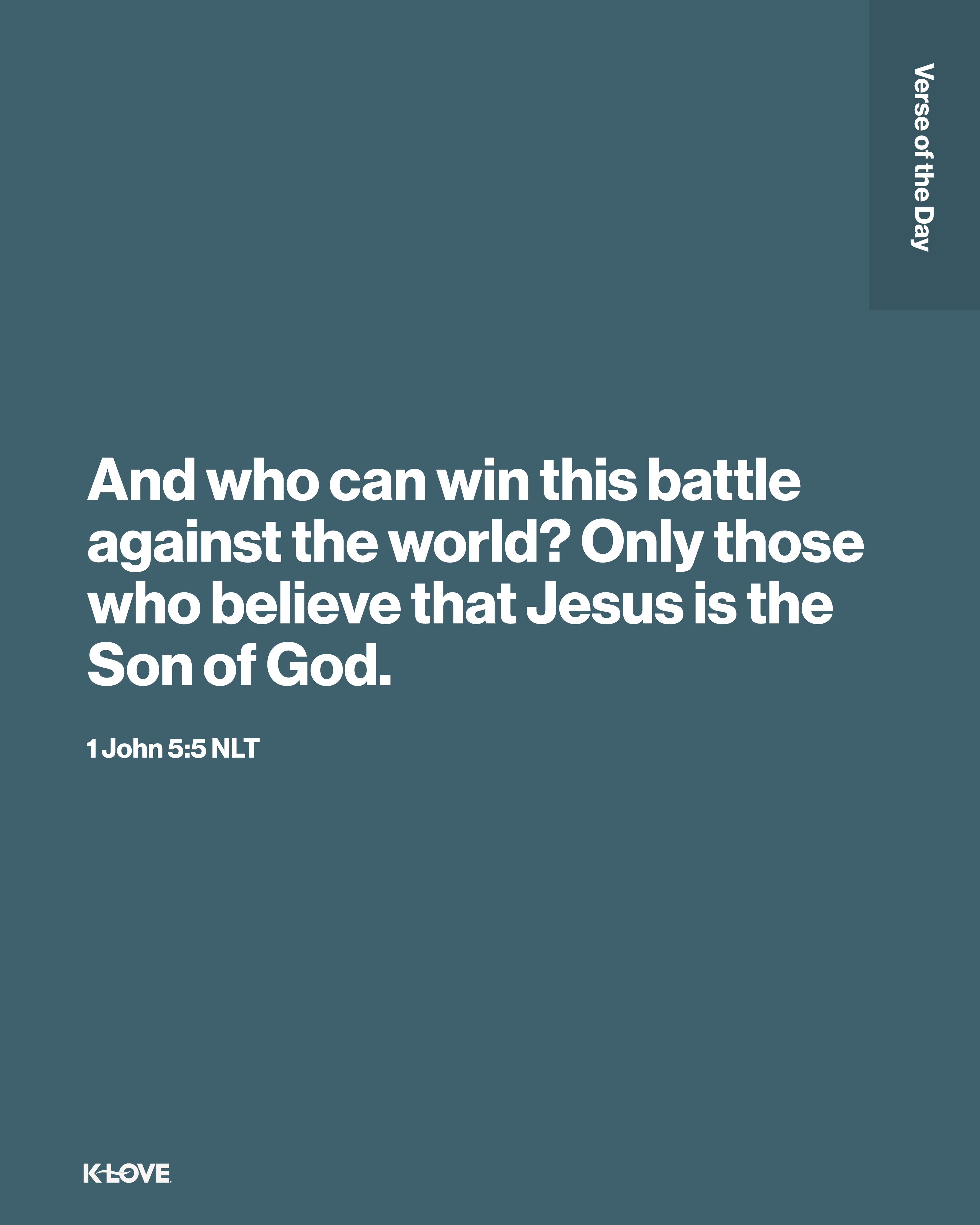 And who can win this battle against the world? Only those who believe that Jesus is the Son of God.
