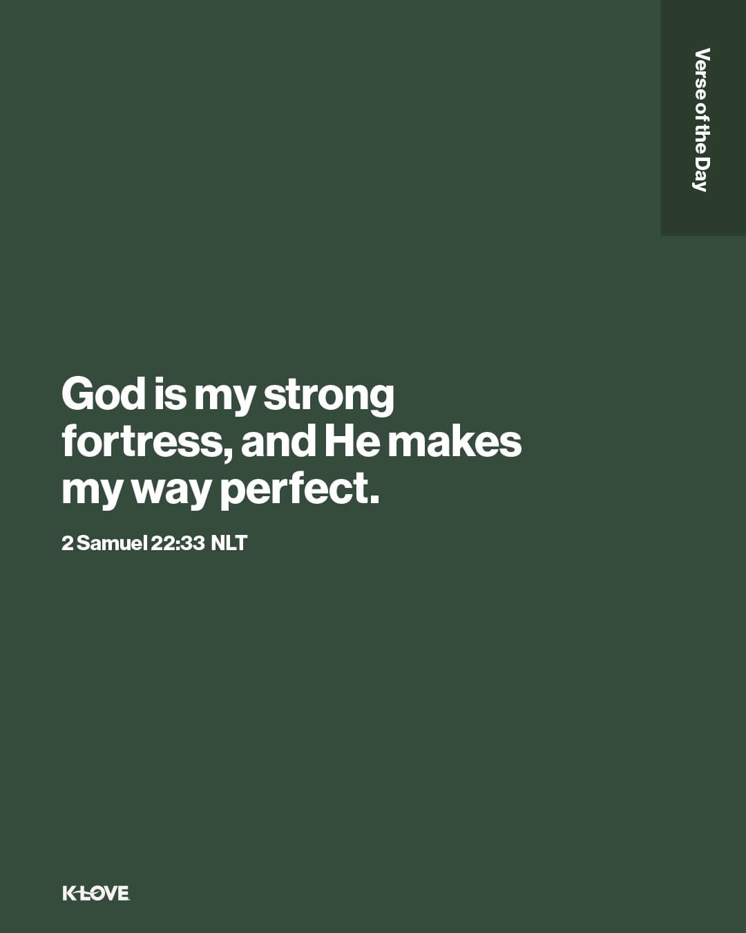 God is my strong fortress, and He makes my way perfect.