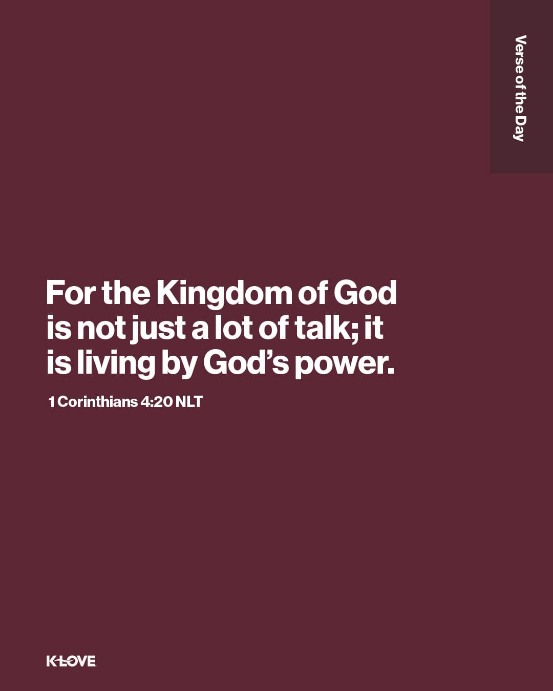 For the Kingdom of God is not just a lot of talk; it is living by God’s power.