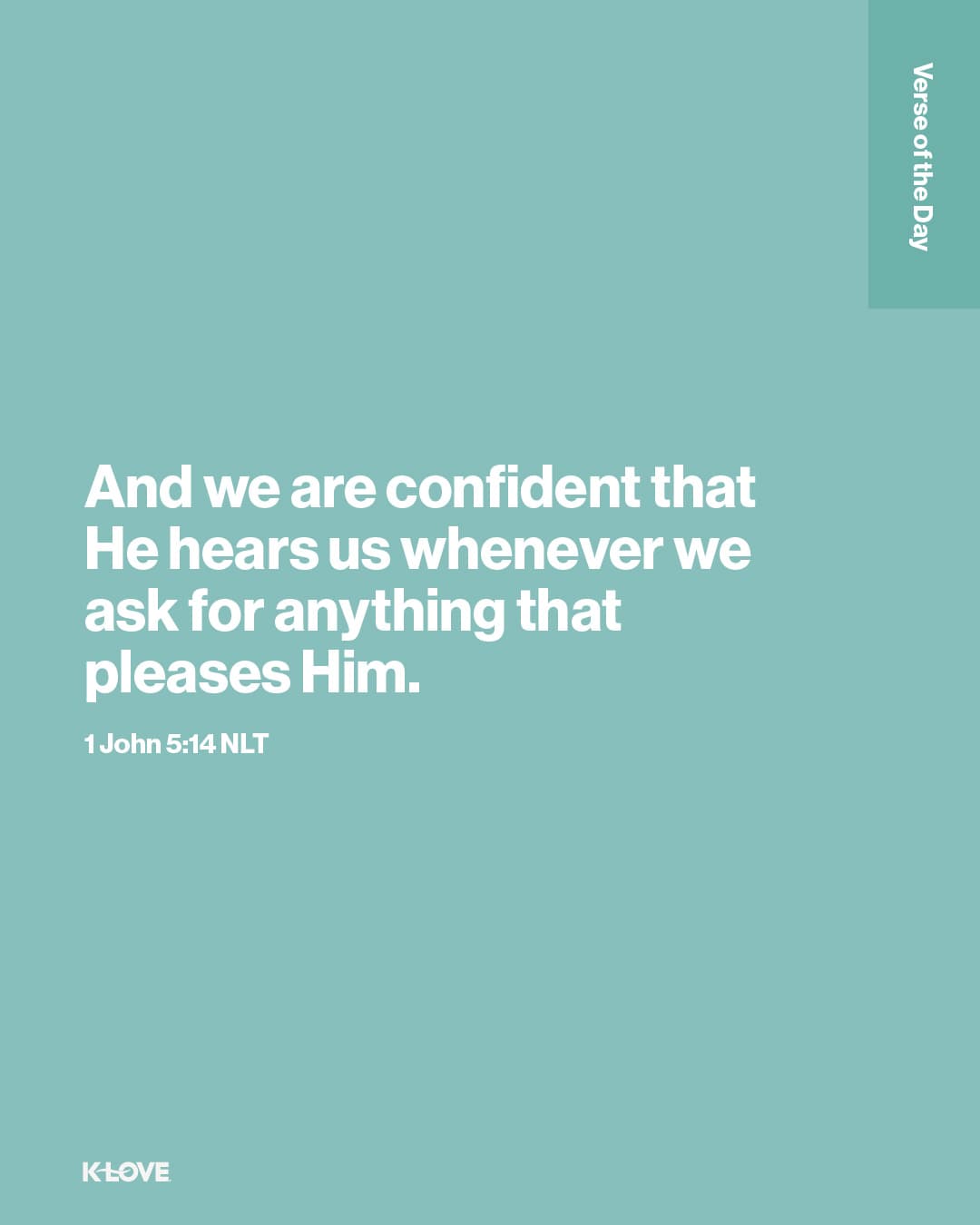 And we are confident that He hears us whenever we ask for anything that pleases Him.