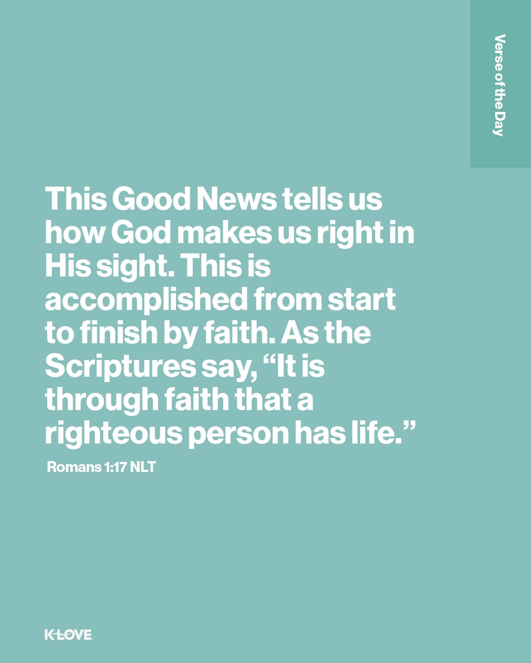 This Good News tells us how God makes us right in His sight. This is accomplished from start to finish by faith. As the Scriptures say, “It is through faith that a righteous person has life.”