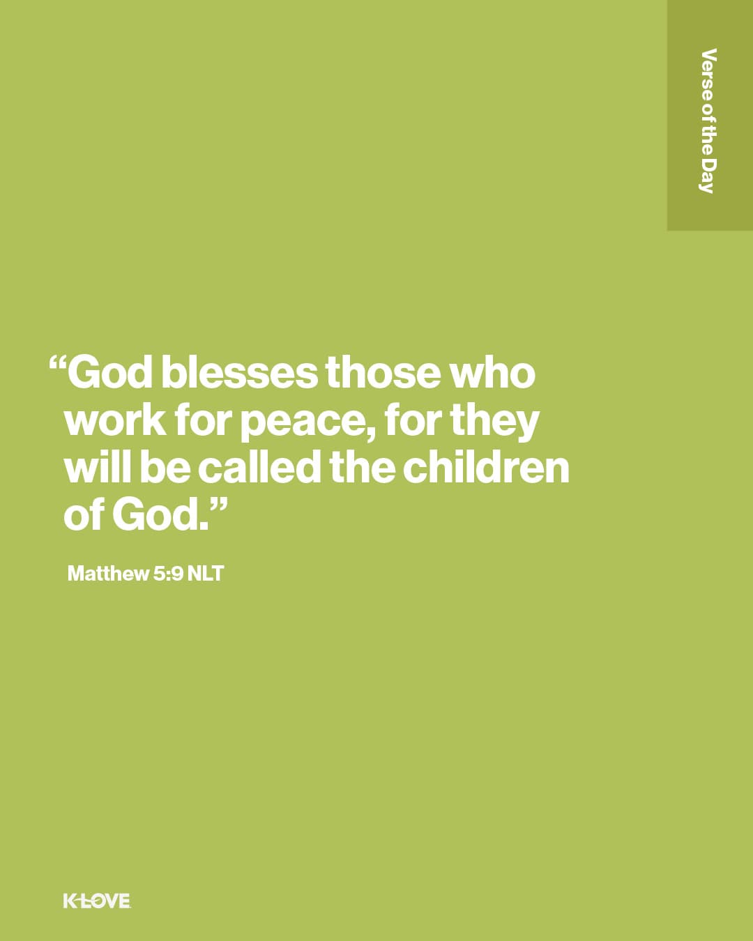 "God blesses those who work for peace, for they will be called the children of God."
