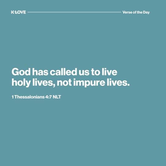God has called us to live holy lives, not impure lives.