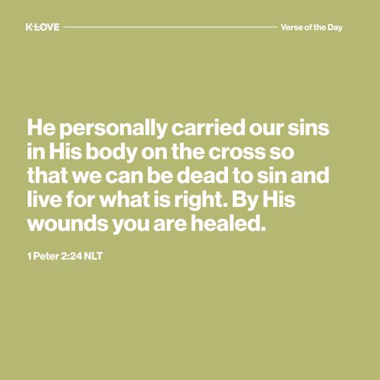 He personally carried our sins in His body on the cross so that we can be dead to sin and live for what is right. By His wounds you are healed.