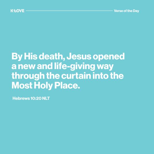By His death, Jesus opened a new and life-giving way through the curtain into the Most Holy Place.
