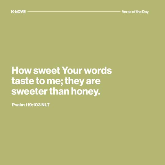 How sweet Your words taste to me; they are sweeter than honey.