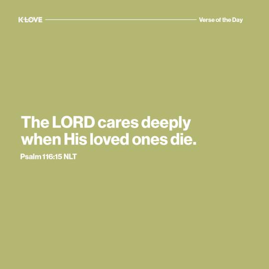 The LORD cares deeply when His loved ones die.