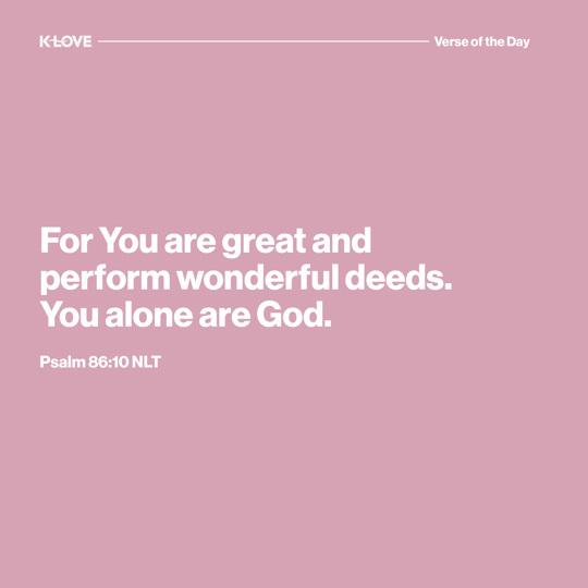 For You are great and perform wonderful deeds. You alone are God.