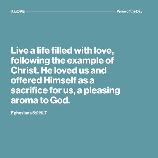 Live a life filled with love, following the example of Christ. He loved us and offered Himself as a sacrifice for us, a pleasing aroma to God.