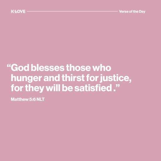"God blesses those who hunger and thirst for justice, for they will be satisfied."