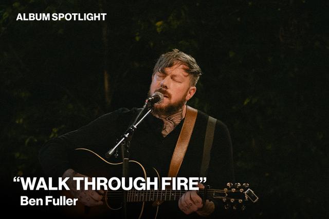 Album Spotlight Walk Through Fire by Ben Fuller