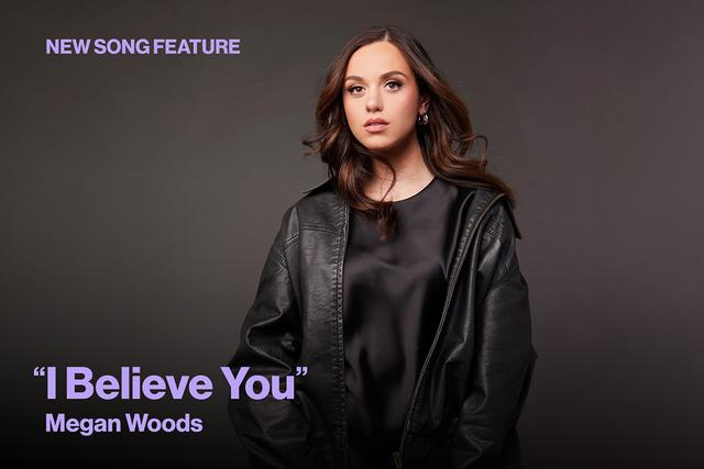New Song Feature I Believe You Megan Woods