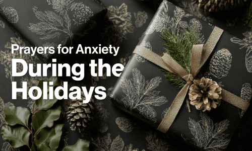 Prayers for Anxiety During the Holidays
