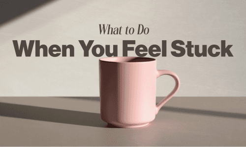 What to Do When You Feel Stuck Image