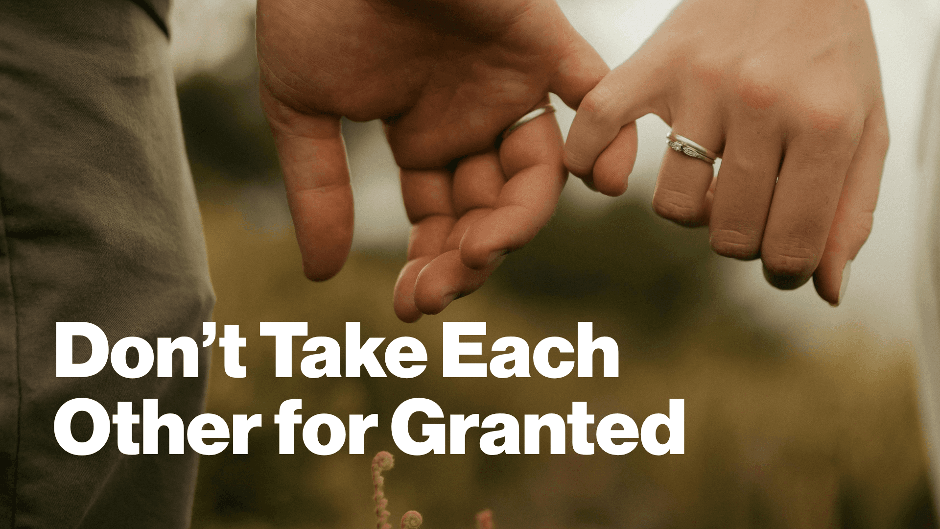 Don’t Take Each Other for Granted Image