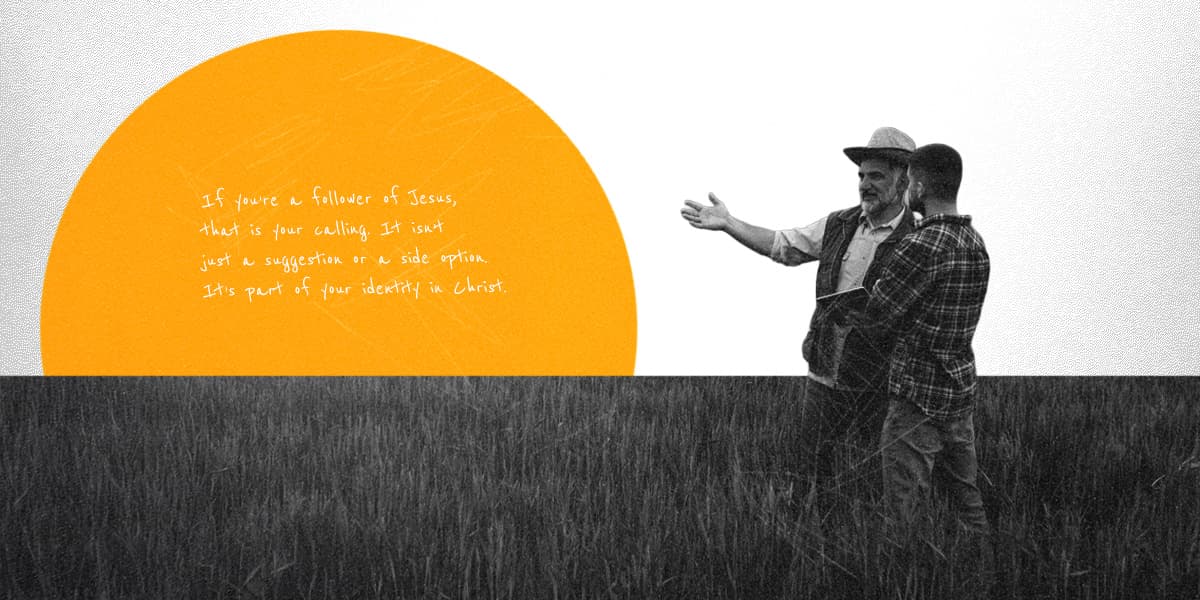 two men in a field with text if you're a follower of Jesus, that is your calling. It isn't just a suggestion or a side option. It's part of your identity in Christ