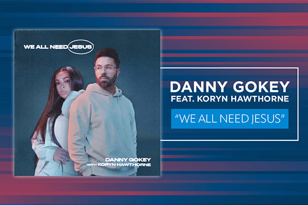 Danny Gokey feat. Koryn Hawthorne "We All Need Jesus"