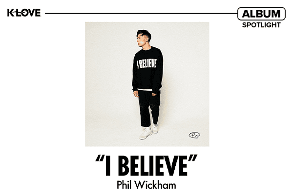 K-LOVE Album Spotlight: "I Believe" Phil Wickham