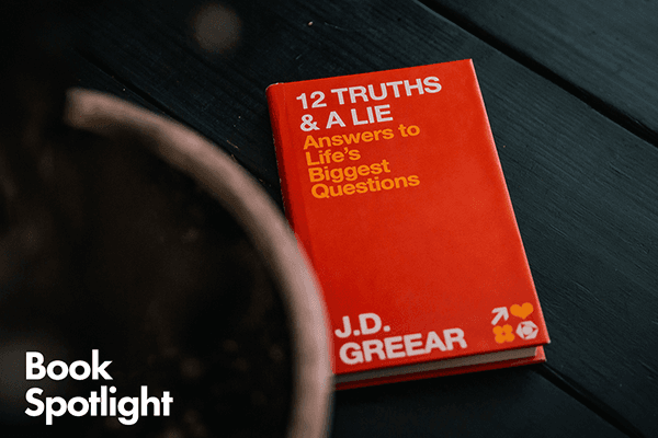 Book Spotlight: "12 Truths and a Lie" J.D. Greear