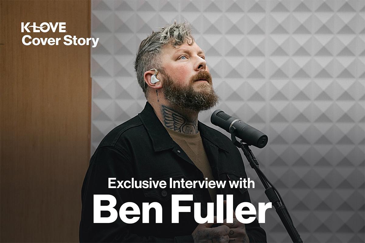 KLOVE Cover Story Exclusive Interview with Ben Fuller