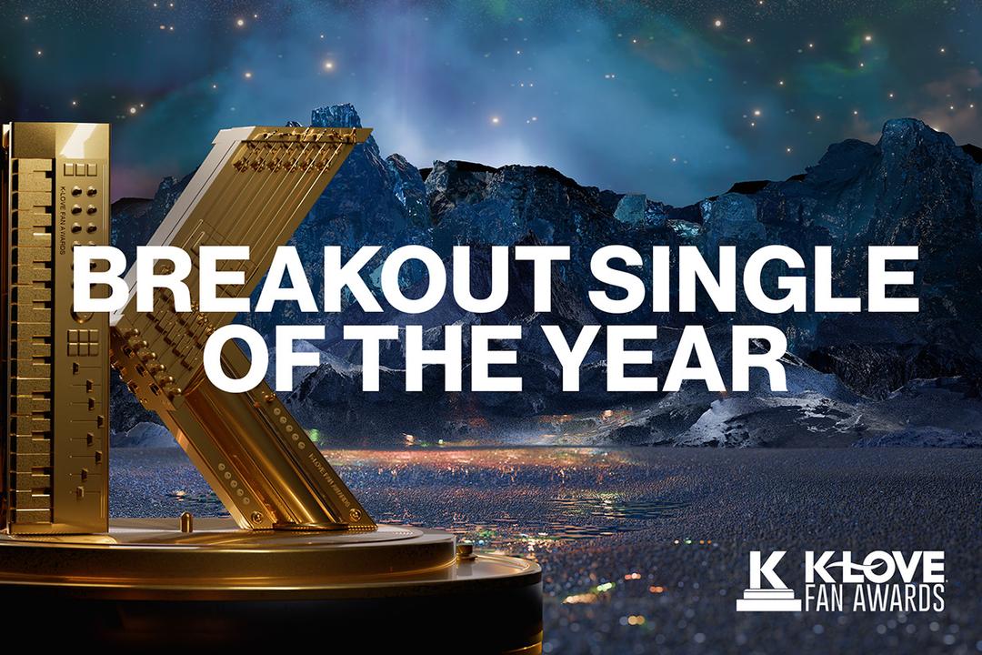 Vote for your favorite KLOVE breakout single to win at the 2025 KLOVE Fan Awards