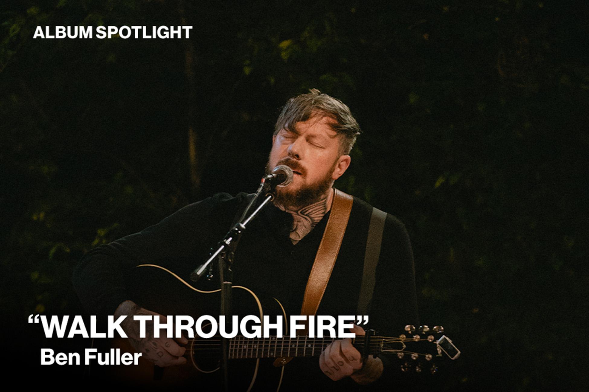 Album Spotlight Walk Through Fire by Ben Fuller