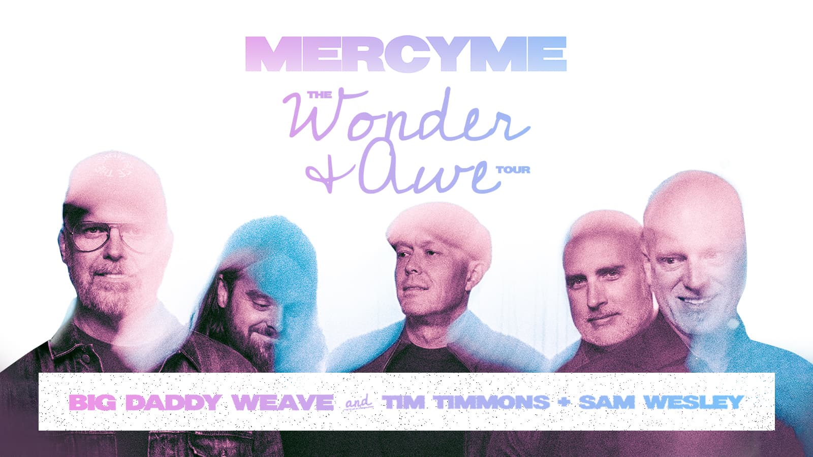 MercyMe The Wonder and Awe Tour with Big Daddy Weave Tim Timmons and Sam Wesley