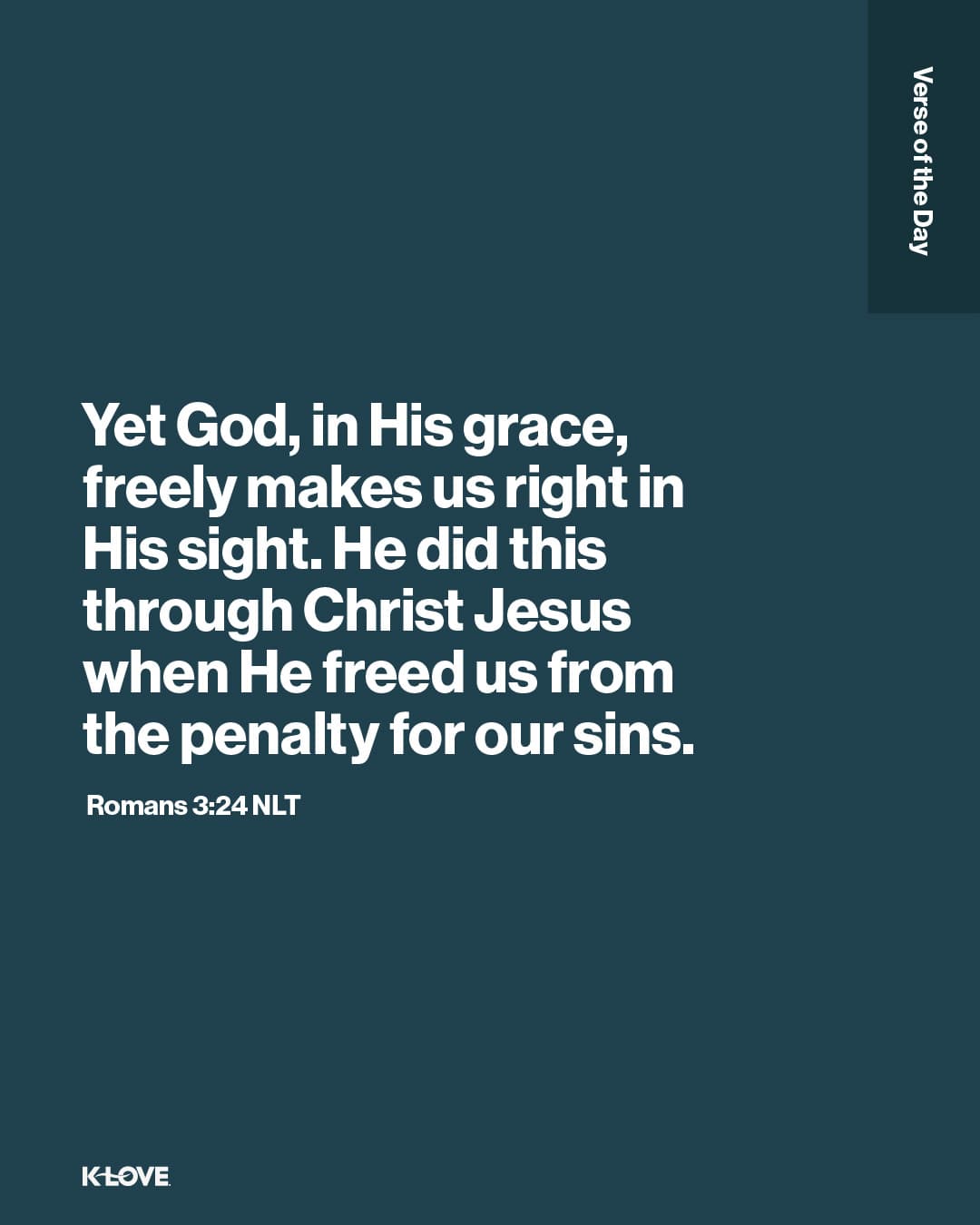 Yet God, in His grace, freely makes us right in His sight. He did this through Christ Jesus when He freed us from the penalty for our sins.