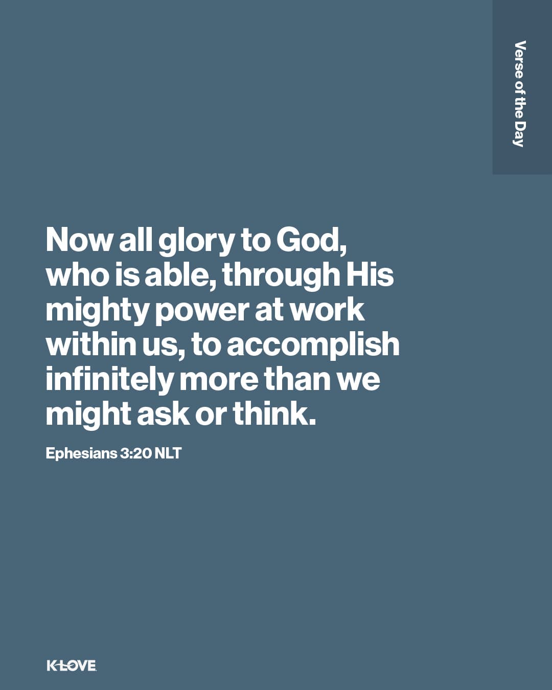 Now all glory to God, who is able, through His mighty power at work within us, to accomplish infinitely more than we might ask or think.
