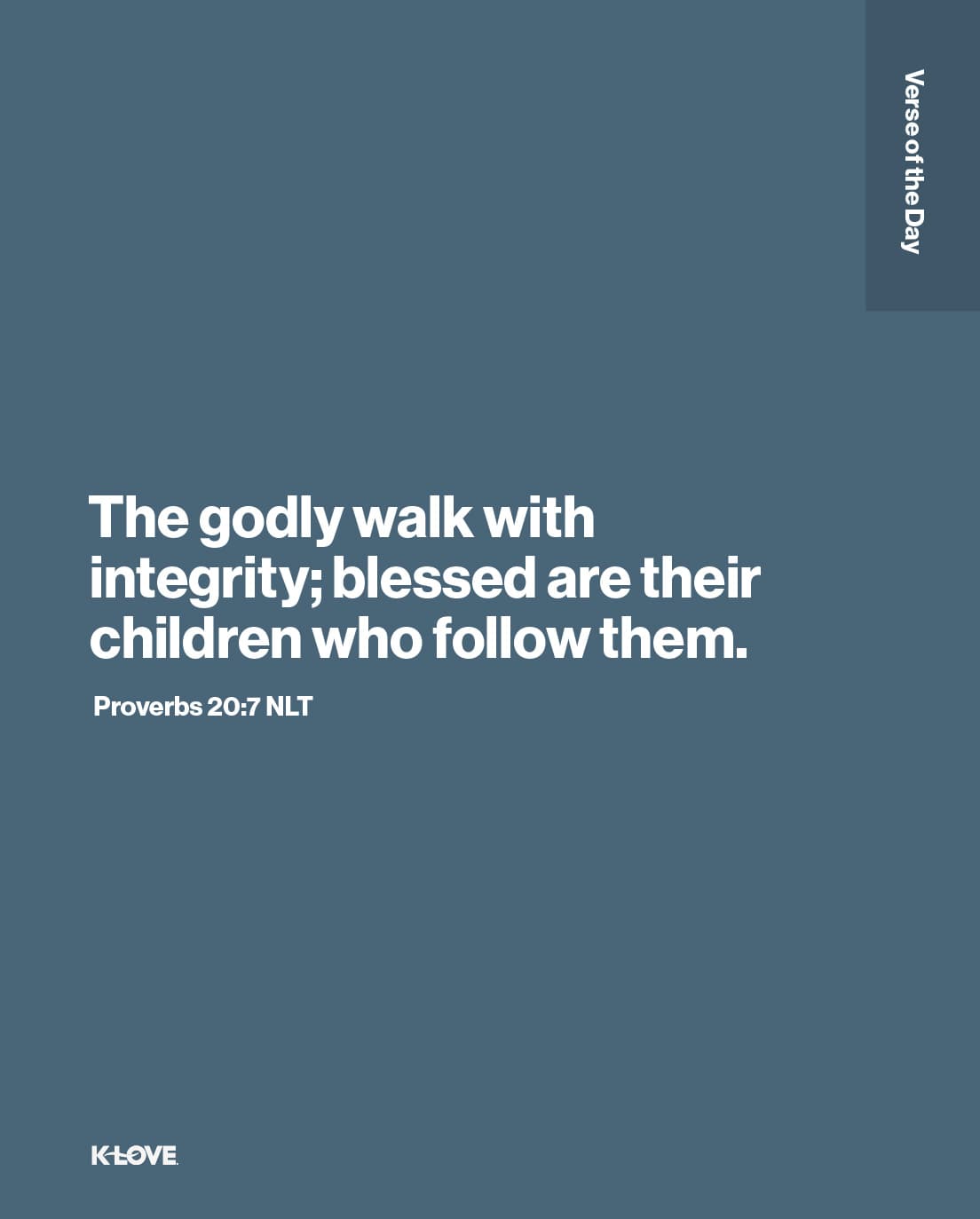 The godly walk with integrity; blessed are their children who follow them.
