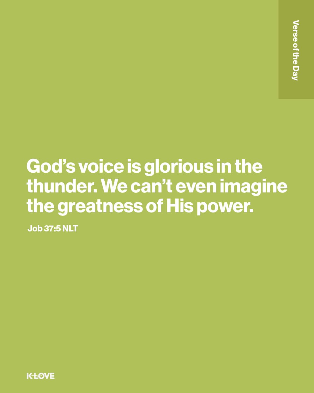 God’s voice is glorious in the thunder. We can’t even imagine the greatness of His power.