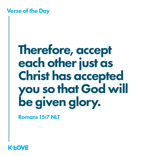 Therefore, accept each other just as Christ has accepted you so that God will be given glory.