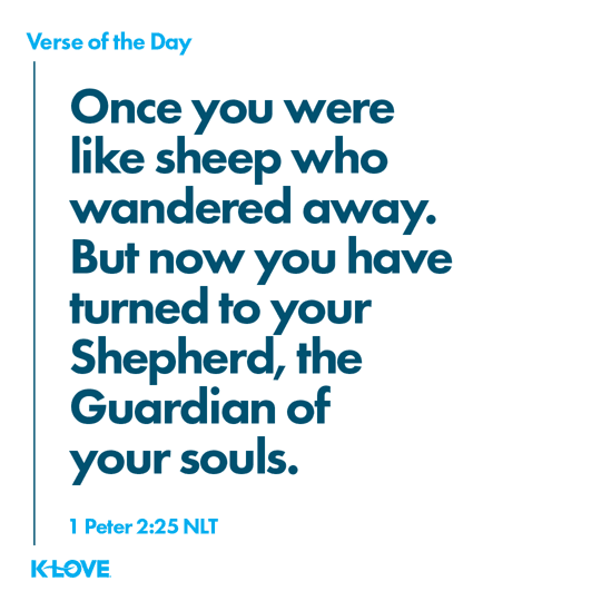 Once you were like sheep who wandered away. But now you have turned to your Shepherd, the Guardian of your souls.