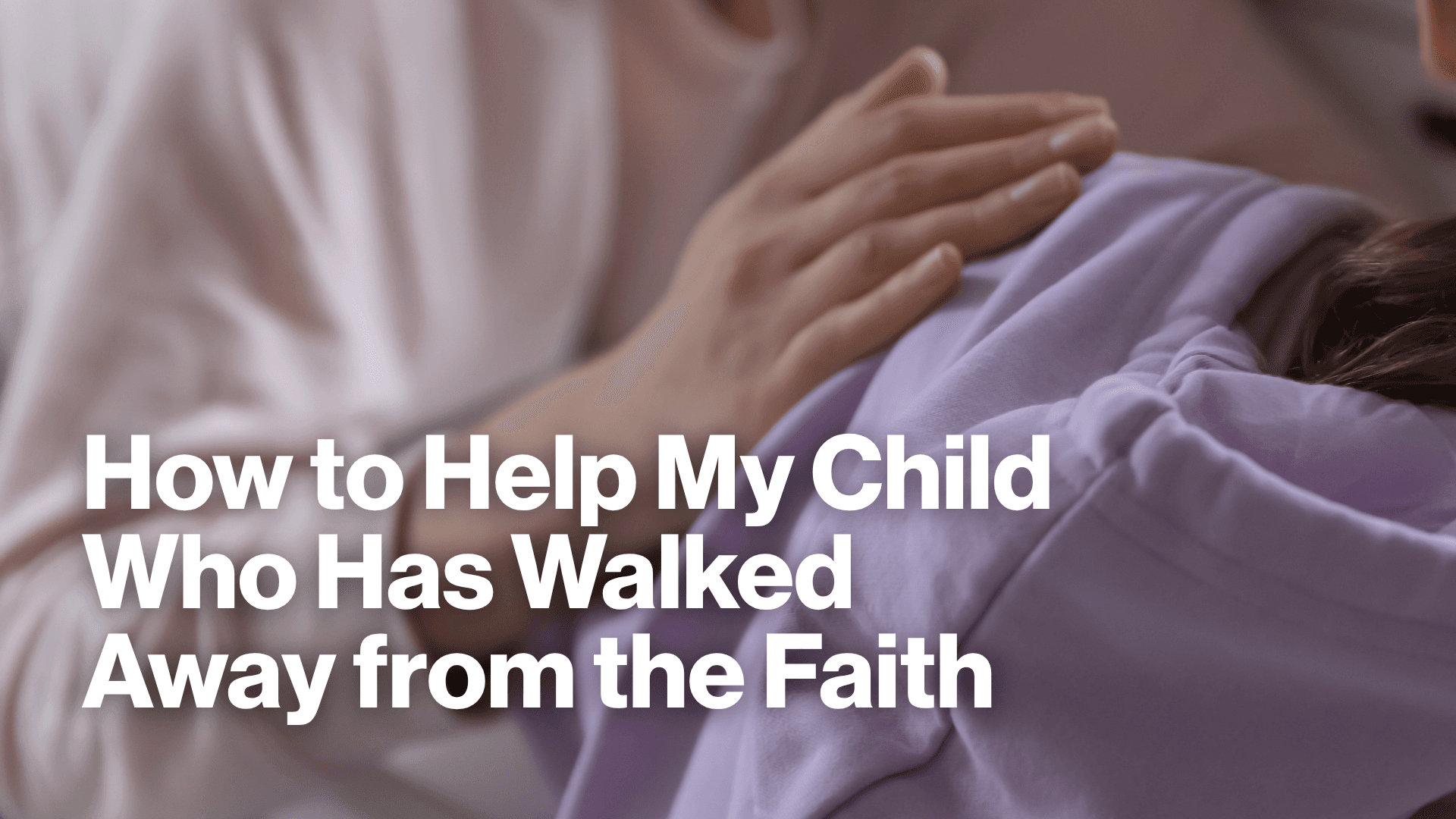 How to Help My Child Who Has Walked Away from the Faith Image