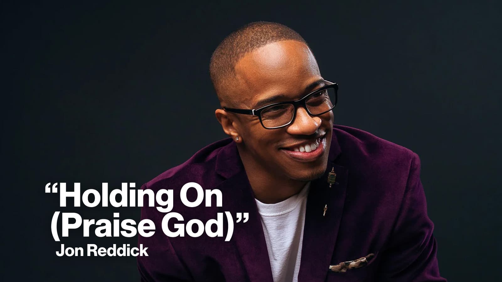 New Song Feature Holding On Praise God Jon Reddick