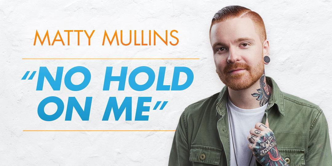 Matty Mullins’ “No Hold On Me” Shuts Down All The Devil’s Lies