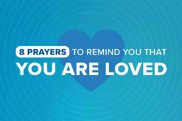 8 Prayers to Remind You That You Are Loved